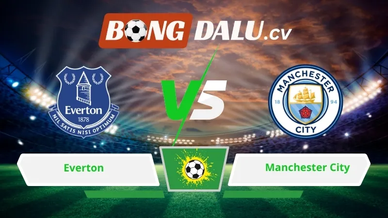Soi kèo bóng đá Everton vs Manchester City 02h00 ngày 05/05/2026 – Ngoại hạng Anh